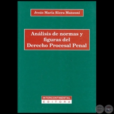 ANÁLISIS DE NORMAS Y FIGURAS DEL DERECHO PROCESAL PENAL - Autor: JESÚS MARÍA RIERA MANZONI - Año 2017